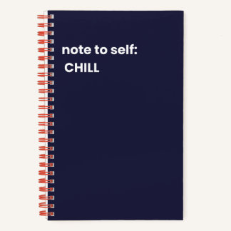 Note to self: CHILL  Notebook