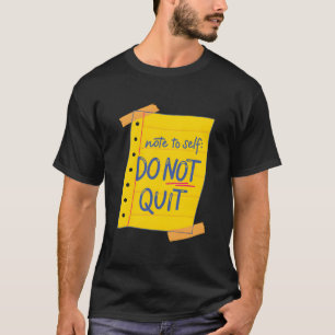 Note To Self Do Not Quit Self-Love Motivational T-Shirt
