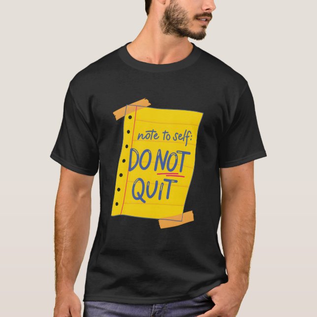 Note To Self Do Not Quit Self-Love Motivational T-Shirt (Front)