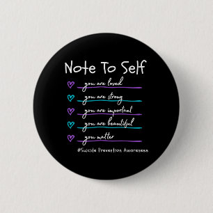 Note To Self Metter Suicide Prevention Awareness 6 Cm Round Badge