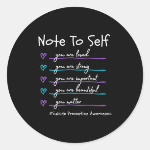 Note To Self You Suicide Prevention Awareness  Classic Round Sticker