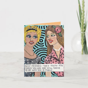 NOTECARD-BEST FRIENDS-THEY KNOW HOW CRAZY YOU ARE CARD