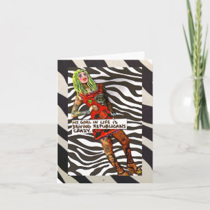 NOTECARD-MY GOAL IS DRIVING REPUBLICANS CRAZY CARD