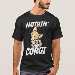 Nothin But Corgi Dog Corgi T-Shirt