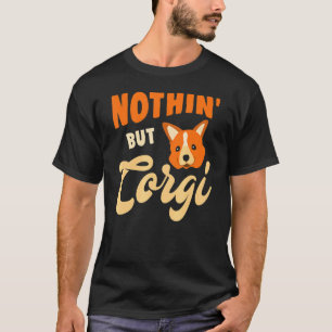 Nothin' But Corgi T-Shirt