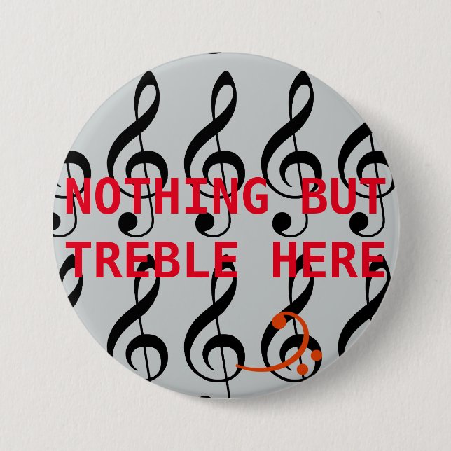 Nothin' But Treble 7.5 Cm Round Badge (Front)