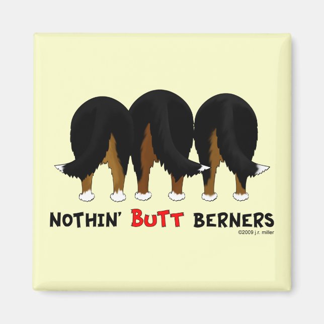 Nothin' Butt Berners Magnet (Front)
