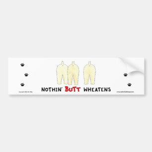 Nothin' Butt Wheatens Bumper Sticker