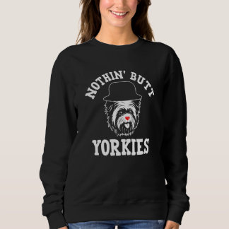 Nothin Butt Yorkies Yorkshire Terrier Humor  2 Sweatshirt