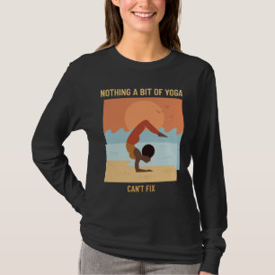 Nothing A Bit Of Yoga Can Fix Yoga Pose Yoga Quote T-Shirt