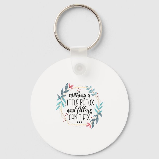 Nothing A Little Botox And Fillers Can't Fix  Key Ring (Front)