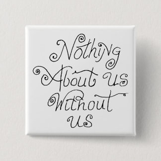 nothing about us without us 15 cm square badge