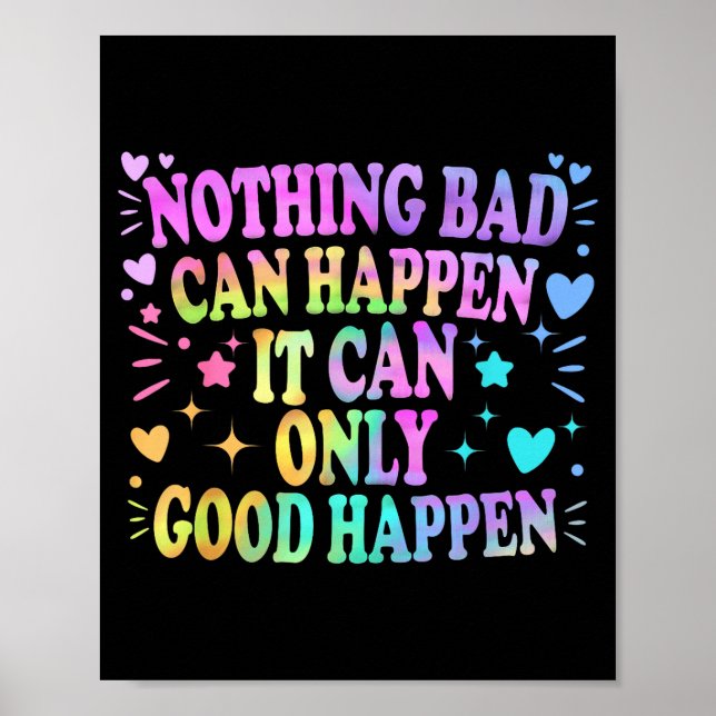 Nothing Bad Can Happen It Can Only Good Happen Hop Poster (Front)