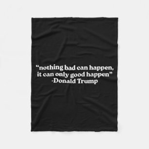 Nothing Bad Can Happen, It Can Only Good Happen Qu Fleece Blanket