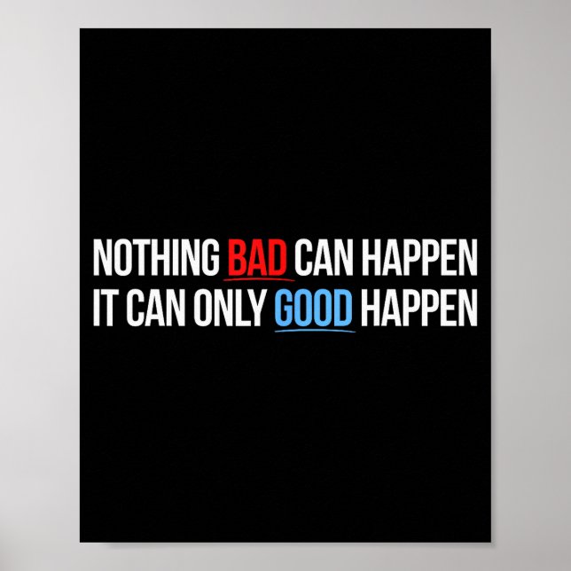 Nothing Bad Can Happen, It Can Only Good Happen Qu Poster (Front)