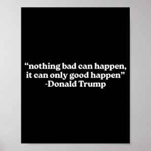 Nothing Bad Can Happen, It Can Only Good Happen Qu Poster