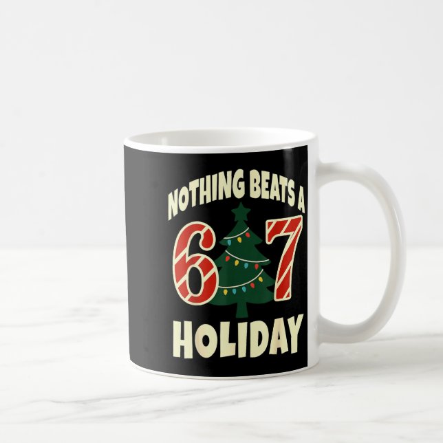 Nothing Beats A 6 7 Holiday 67 Ugly Christmas Funn Coffee Mug (Right)