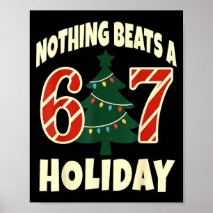 Nothing Beats A 6 7 Holiday 67 Ugly Christmas Funn Poster