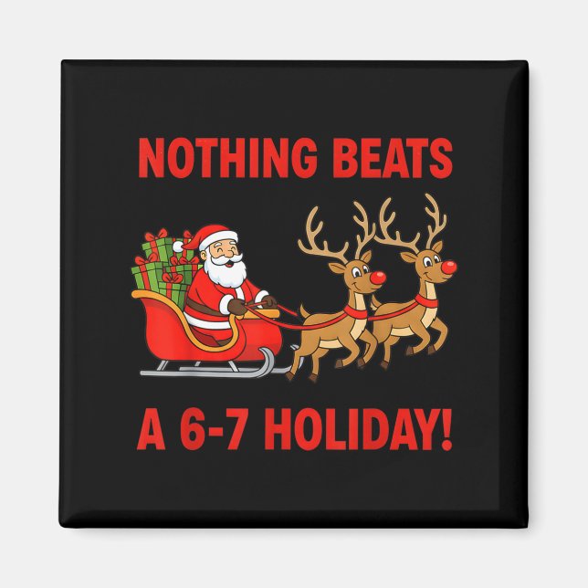 Nothing Beats A 6-7 Holiday Christmas Brain Rot Gr Magnet (Front)