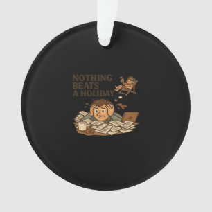 Nothing Beats A Holiday Funny Work Meme Ornament