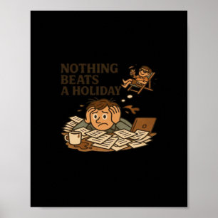 Nothing Beats A Holiday Funny Work Meme Poster