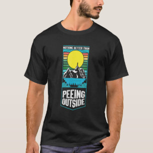 Nothing Better Than Peeing Outside Camping Outdoor T-Shirt