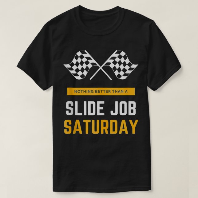 Nothing Better Than Slide Job Saturday Racing Dirt T-Shirt (Design Front)