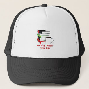 Nothing Better Than This Book Coffee Trucker Hat