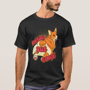 Nothing But Corgi Corgi Butt Corgi Dog T-Shirt