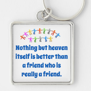 Nothing But Heaven Itself - Friendship Quote Key Ring