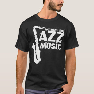 Nothing But Jazz Music Music T-Shirt