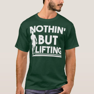 Nothing but lifting T-Shirt