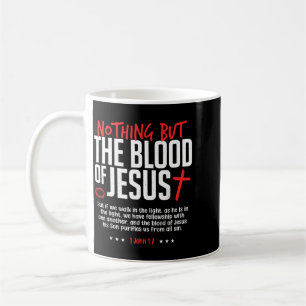Nothing But The Blood Of Jesus Funny Christian Coffee Mug
