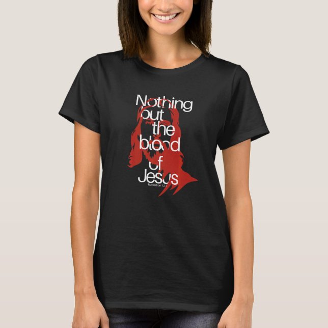 Nothing But The Blood Of Jesus Quote & Lyric Revel T-Shirt (Front)