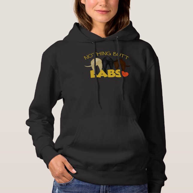 Nothing Butt Labs! For Those Who Love Labrador Ret Hoodie (Front)