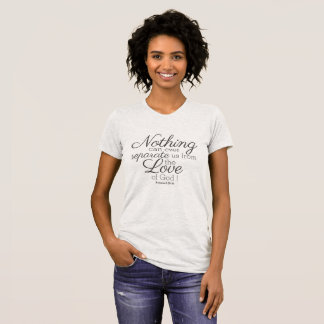Nothing can ever separate us from the love of God! T-Shirt
