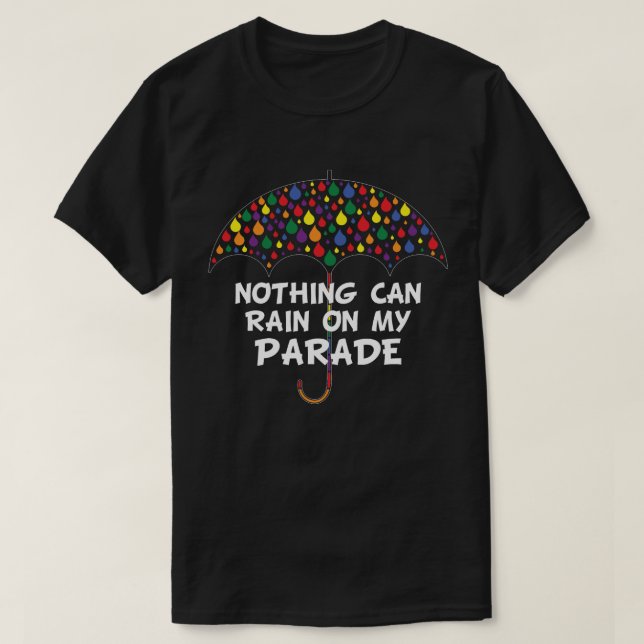 Nothing Can Rain On My Parade Raindrops T-Shirt (Design Front)