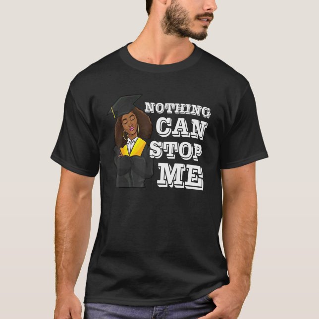 Nothing Can Stop Me Graduation Stole Black Girl Ma T-Shirt (Front)