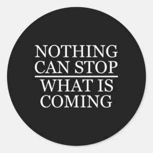 Nothing Can Stop W Is Coming Classic Round Sticker