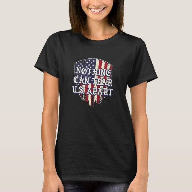 Nothing Can Tear US Apart Independence 4th of July T-Shirt (Front)
