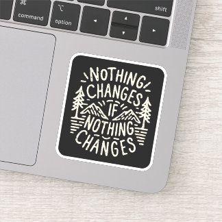 Nothing changes if nothing changes