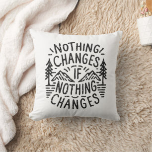 Nothing changes if nothing changes cosy cabin cushion