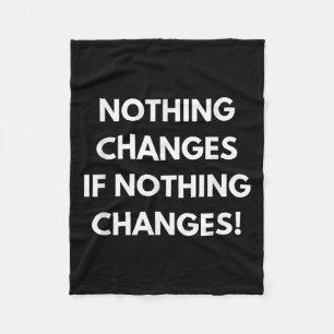 Nothing Changes If Nothing Changes Humor Design Mo Fleece Blanket