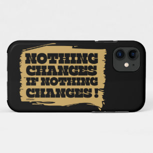 NOTHING CHANGES IF NOTHING CHANGES inspirational   iPhone 11 Case