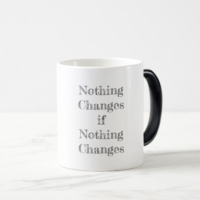 Nothing Changes if Nothing Changes Motivational Magic Mug (Front Right)