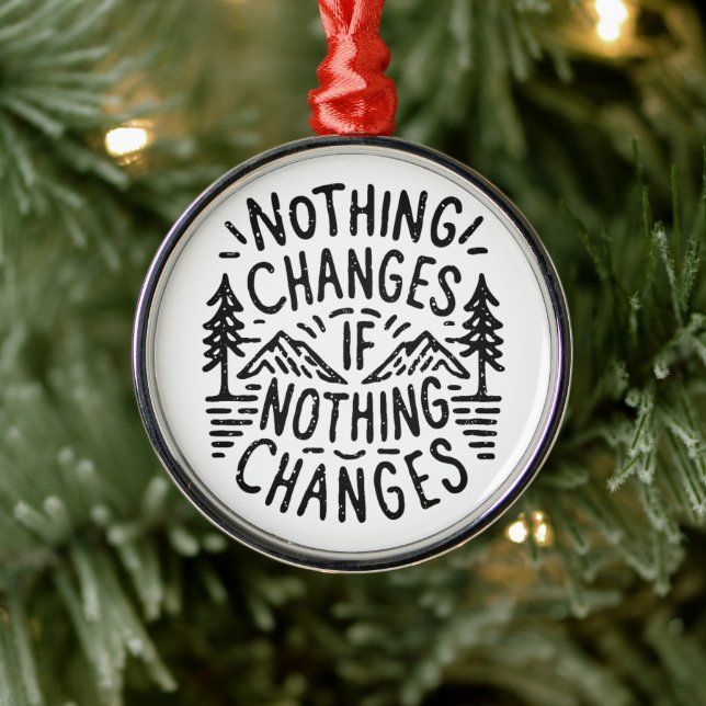 Nothing changes if nothing changes motivational metal ornament (Tree)