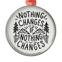 Nothing changes if nothing changes motivational