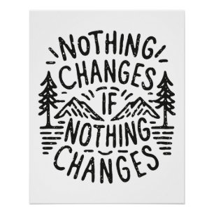 Nothing changes if nothing changes poster