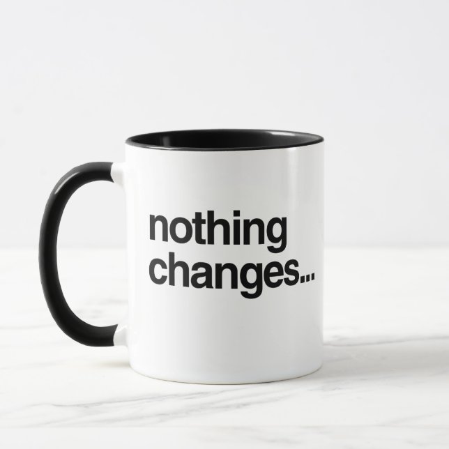 Nothing Changes... Mug (Left)