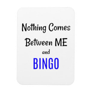 "Nothing Comes Between Me and BINGO" Magnet